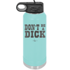 Don't Be a Dick - Laser Engraved Stainless Steel Drinkware - 2211 -