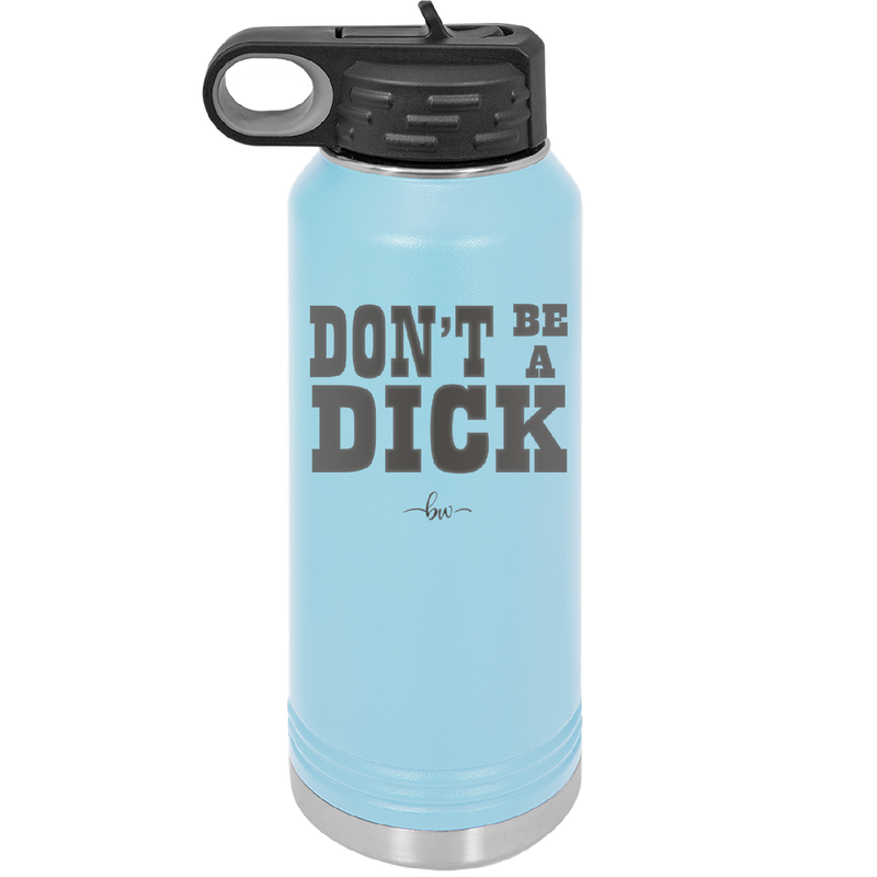 Don't Be a Dick - Laser Engraved Stainless Steel Drinkware - 2211 -