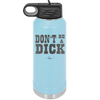 Don't Be a Dick - Laser Engraved Stainless Steel Drinkware - 2211 -