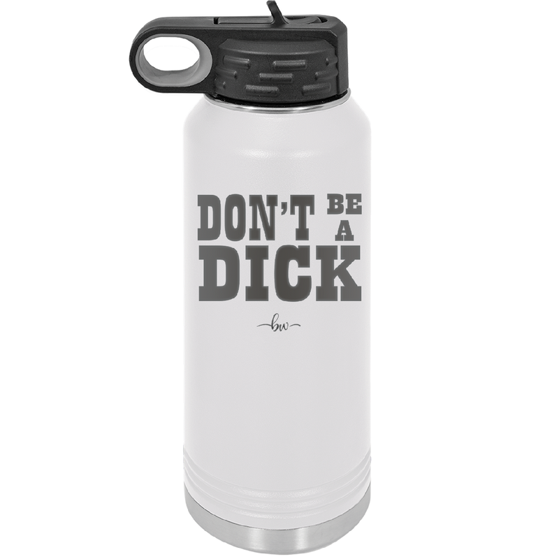 Don't Be a Dick - Laser Engraved Stainless Steel Drinkware - 2211 -