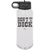 Don't Be a Dick - Laser Engraved Stainless Steel Drinkware - 2211 -