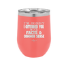 I'm Sorry I've Offended You With Facts and Common Sense - Laser Engraved Stainless Steel Drinkware - 2213 -