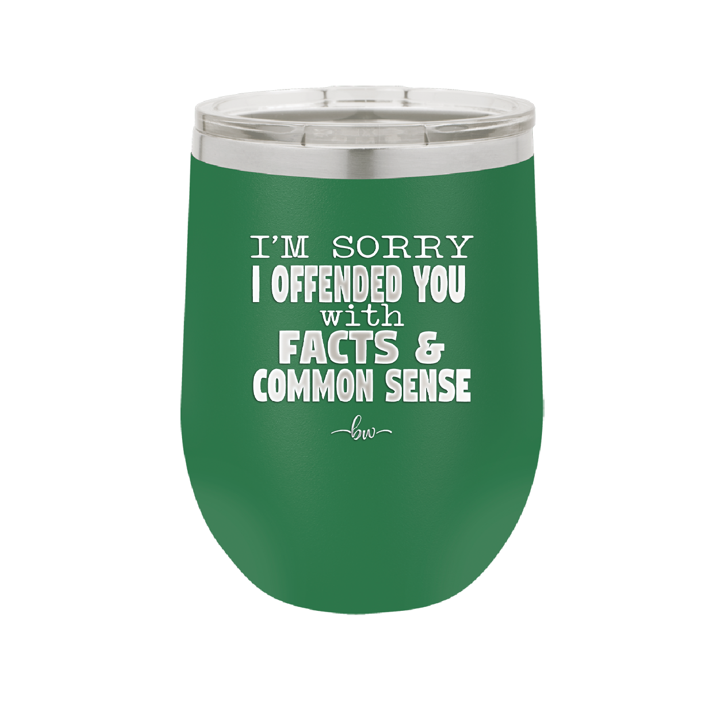 I'm Sorry I've Offended You With Facts and Common Sense - Laser Engraved Stainless Steel Drinkware - 2213 -