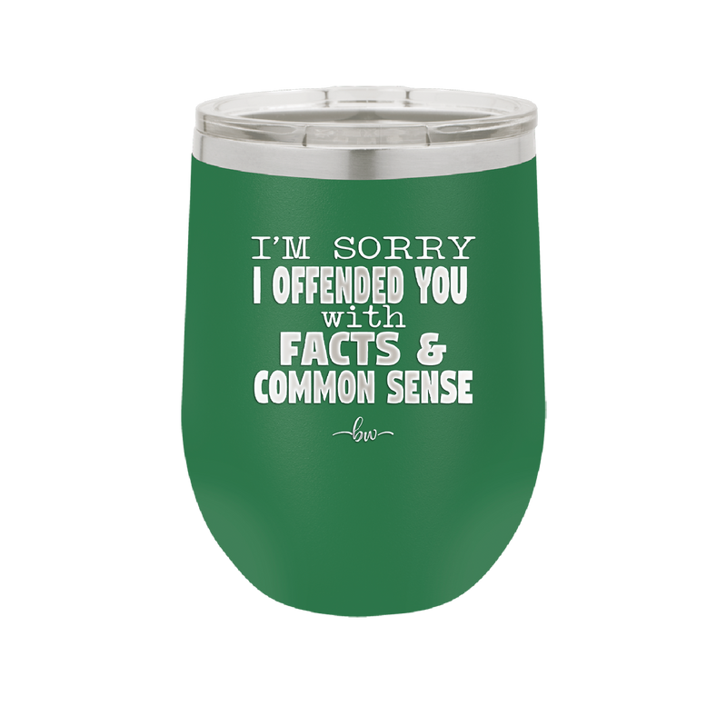 I'm Sorry I've Offended You With Facts and Common Sense - Laser Engraved Stainless Steel Drinkware - 2213 -