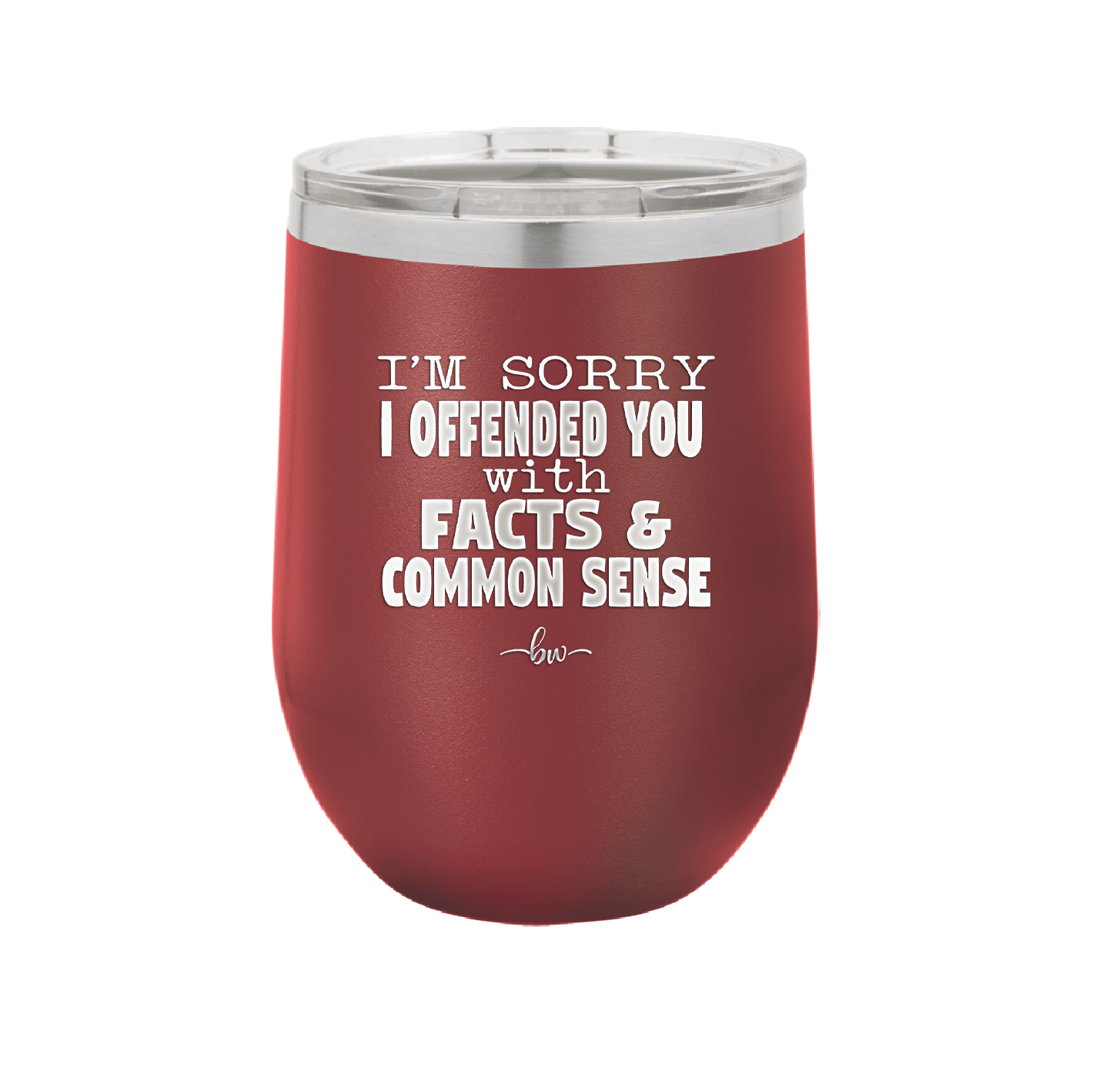 I'm Sorry I've Offended You With Facts and Common Sense - Laser Engraved Stainless Steel Drinkware - 2213 -