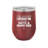I'm Sorry I've Offended You With Facts and Common Sense - Laser Engraved Stainless Steel Drinkware - 2213 -