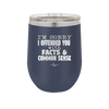 I'm Sorry I've Offended You With Facts and Common Sense - Laser Engraved Stainless Steel Drinkware - 2213 -