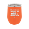 I'm Sorry I've Offended You With Facts and Common Sense - Laser Engraved Stainless Steel Drinkware - 2213 -