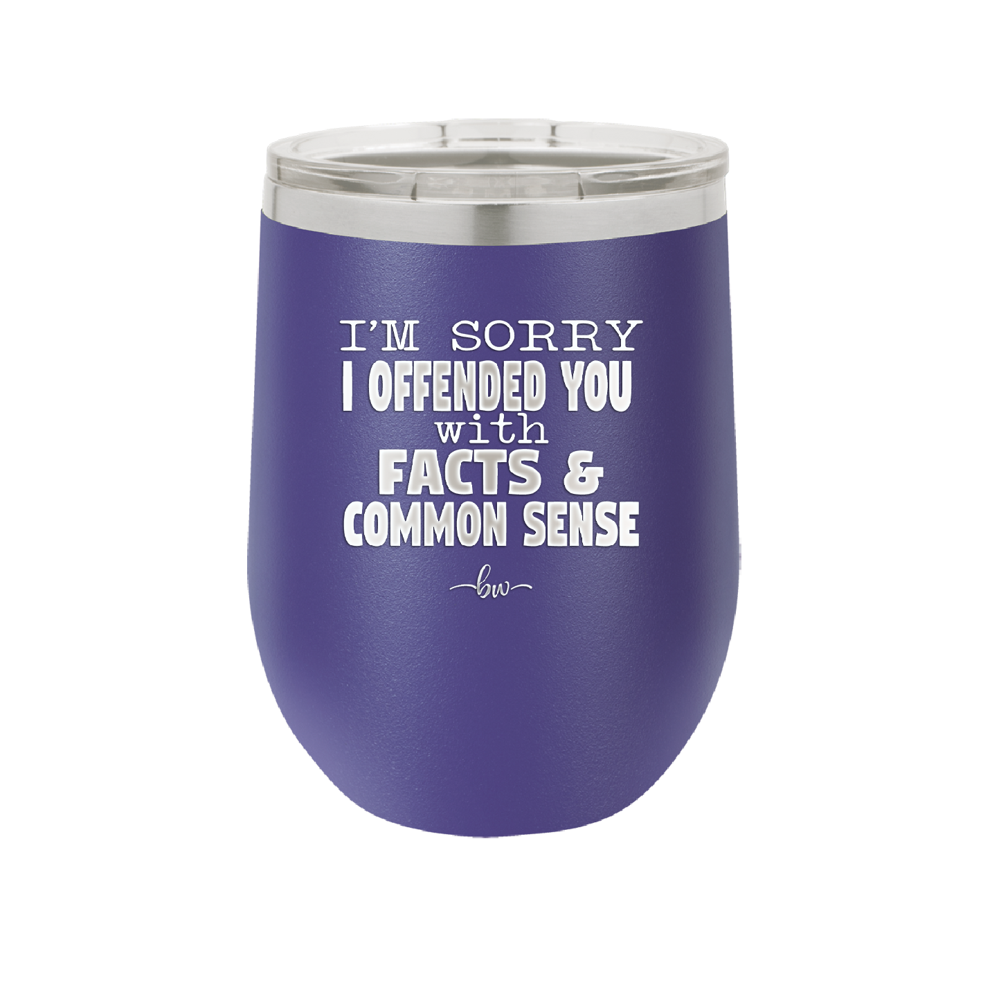 I'm Sorry I've Offended You With Facts and Common Sense - Laser Engraved Stainless Steel Drinkware - 2213 -