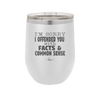 I'm Sorry I've Offended You With Facts and Common Sense - Laser Engraved Stainless Steel Drinkware - 2213 -