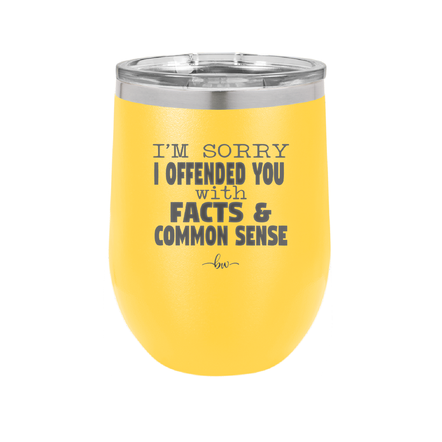 I'm Sorry I've Offended You With Facts and Common Sense - Laser Engraved Stainless Steel Drinkware - 2213 -