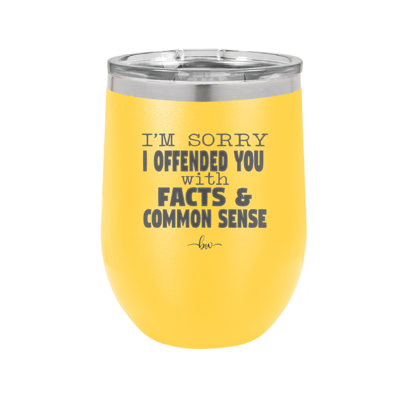 I'm Sorry I've Offended You With Facts and Common Sense - Laser Engraved Stainless Steel Drinkware - 2213 -