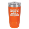 I'm Sorry I've Offended You With Facts and Common Sense - Laser Engraved Stainless Steel Drinkware - 2213 -
