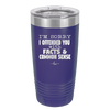 I'm Sorry I've Offended You With Facts and Common Sense - Laser Engraved Stainless Steel Drinkware - 2213 -