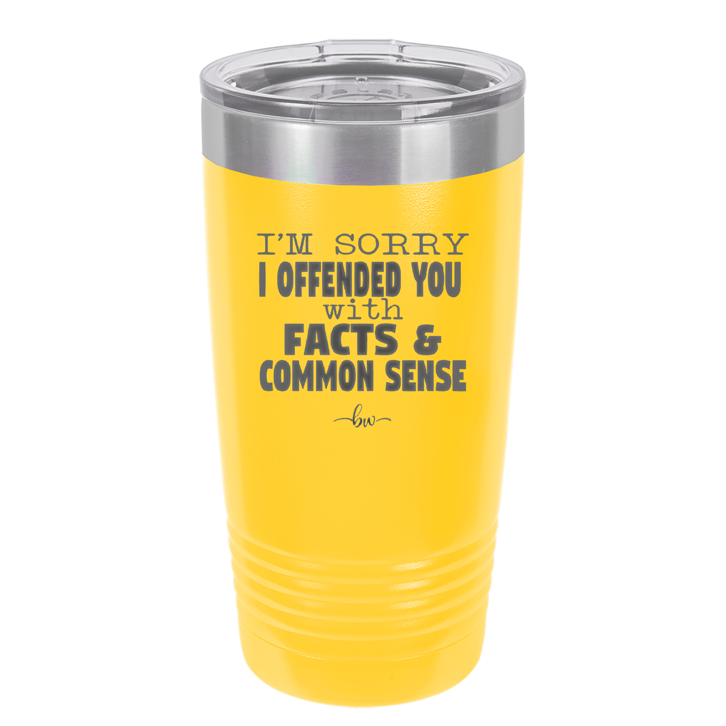 I'm Sorry I've Offended You With Facts and Common Sense - Laser Engraved Stainless Steel Drinkware - 2213 -