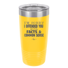 I'm Sorry I've Offended You With Facts and Common Sense - Laser Engraved Stainless Steel Drinkware - 2213 -