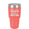 I'm Sorry I've Offended You With Facts and Common Sense - Laser Engraved Stainless Steel Drinkware - 2213 -
