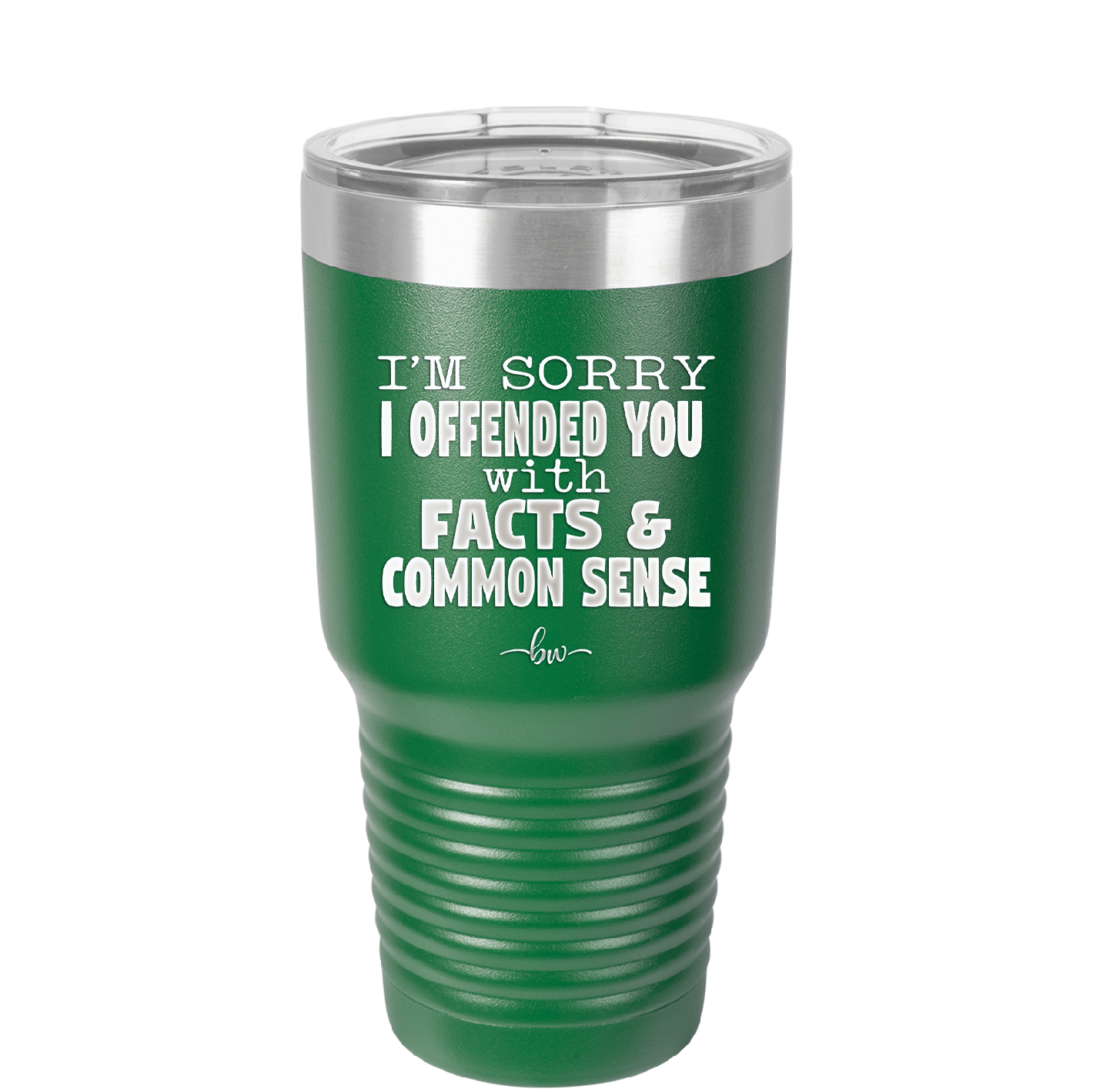 I'm Sorry I've Offended You With Facts and Common Sense - Laser Engraved Stainless Steel Drinkware - 2213 -