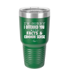 I'm Sorry I've Offended You With Facts and Common Sense - Laser Engraved Stainless Steel Drinkware - 2213 -