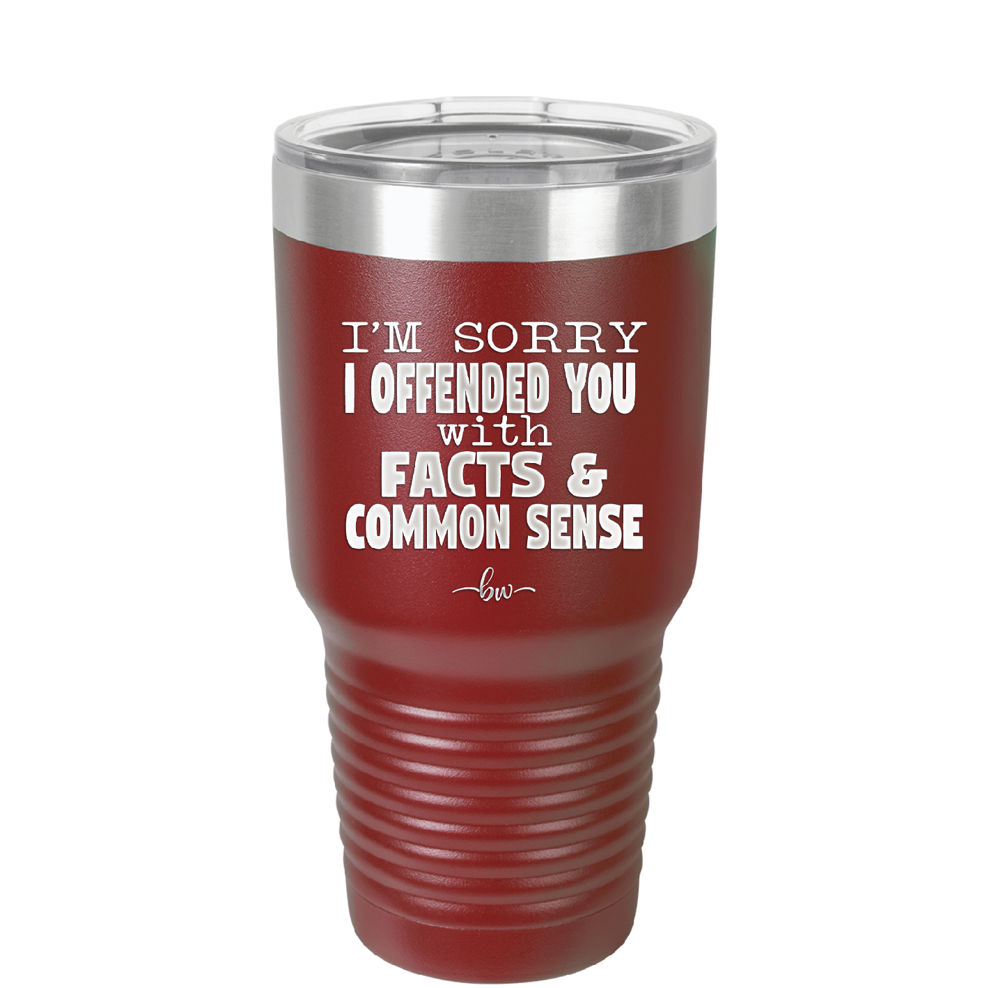 I'm Sorry I've Offended You With Facts and Common Sense - Laser Engraved Stainless Steel Drinkware - 2213 -