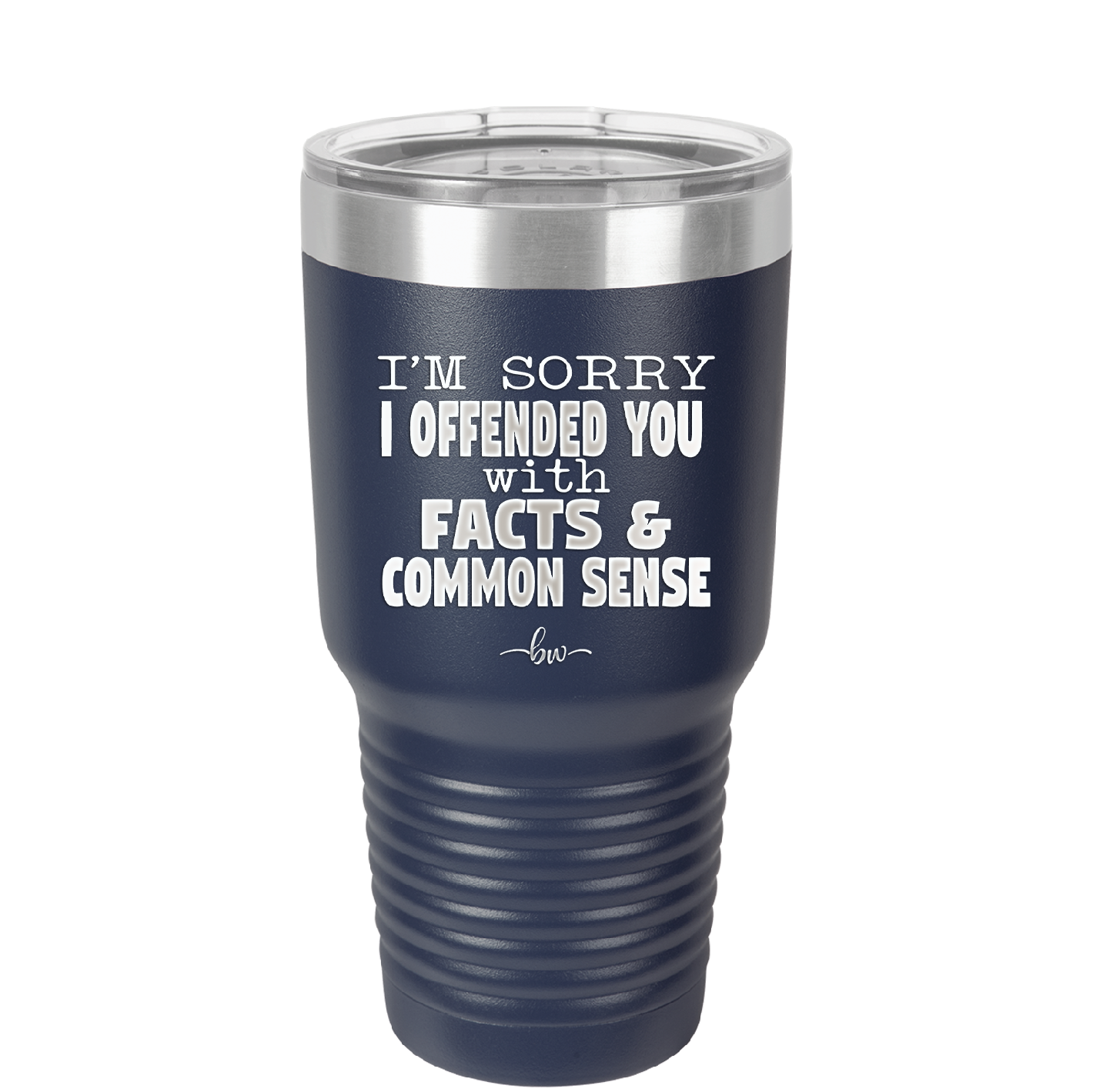 I'm Sorry I've Offended You With Facts and Common Sense - Laser Engraved Stainless Steel Drinkware - 2213 -