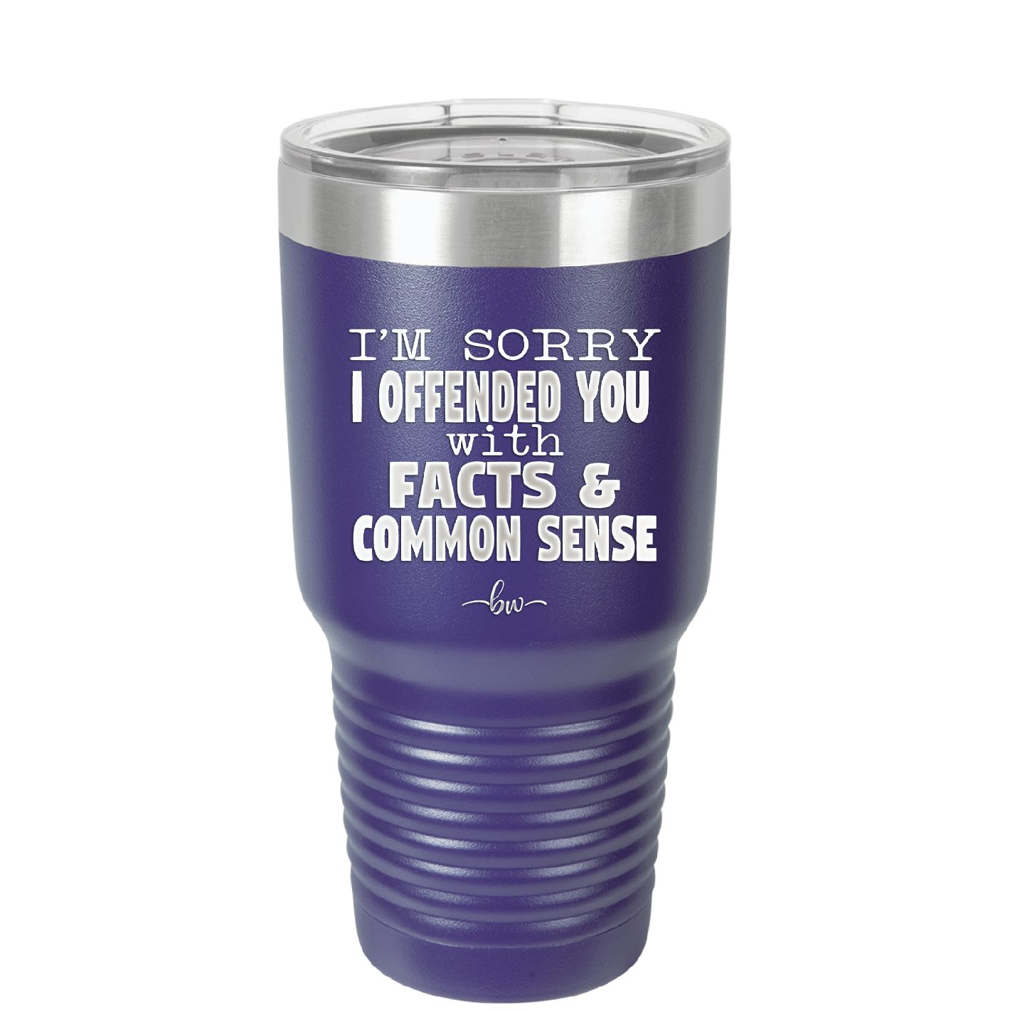 I'm Sorry I've Offended You With Facts and Common Sense - Laser Engraved Stainless Steel Drinkware - 2213 -