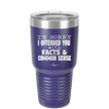 I'm Sorry I've Offended You With Facts and Common Sense - Laser Engraved Stainless Steel Drinkware - 2213 -