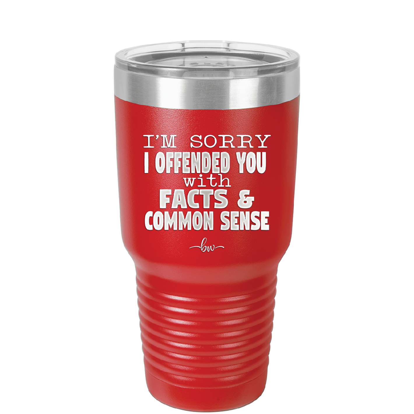 I'm Sorry I've Offended You With Facts and Common Sense - Laser Engraved Stainless Steel Drinkware - 2213 -
