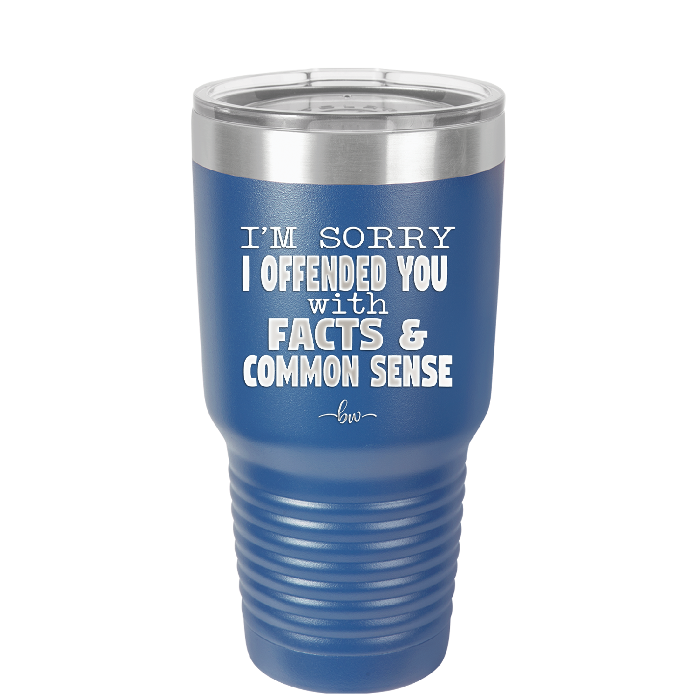 I'm Sorry I've Offended You With Facts and Common Sense - Laser Engraved Stainless Steel Drinkware - 2213 -