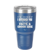 I'm Sorry I've Offended You With Facts and Common Sense - Laser Engraved Stainless Steel Drinkware - 2213 -