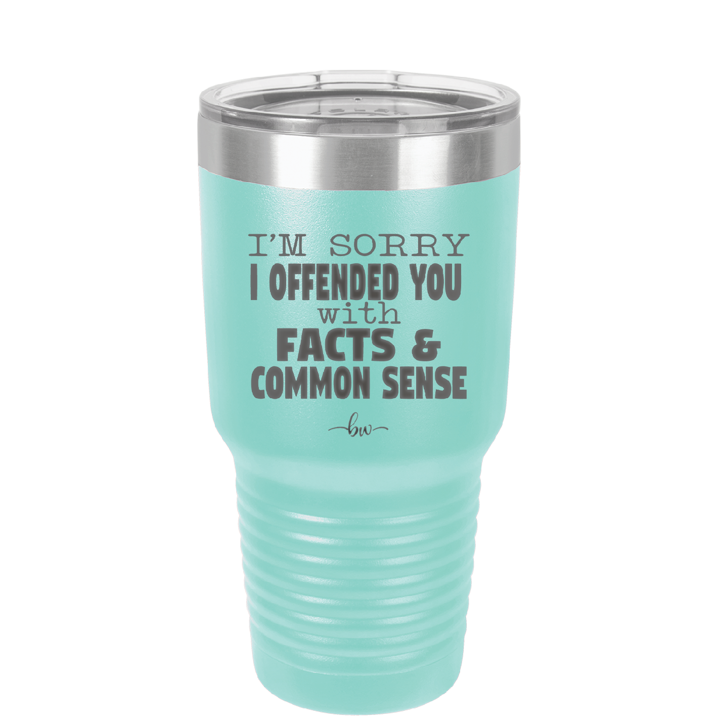 I'm Sorry I've Offended You With Facts and Common Sense - Laser Engraved Stainless Steel Drinkware - 2213 -