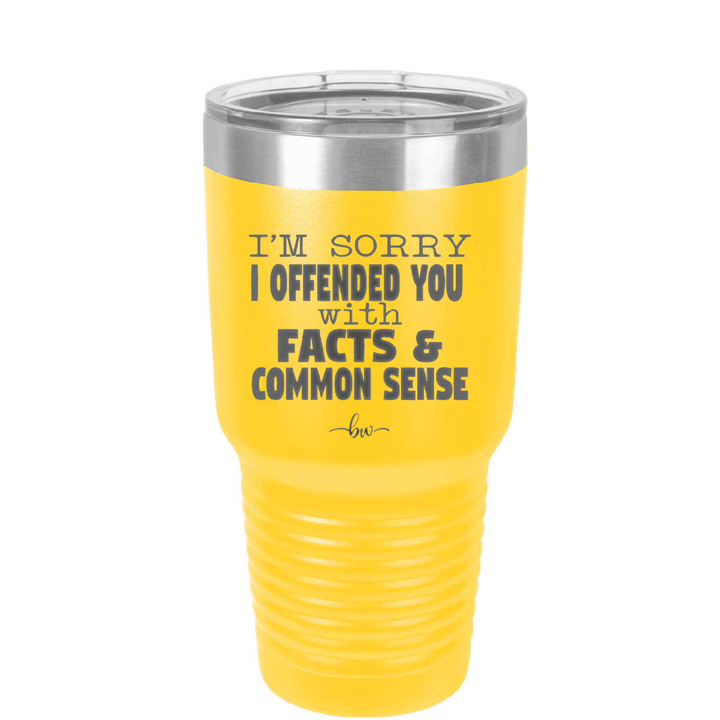 I'm Sorry I've Offended You With Facts and Common Sense - Laser Engraved Stainless Steel Drinkware - 2213 -
