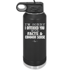 I'm Sorry I've Offended You With Facts and Common Sense - Laser Engraved Stainless Steel Drinkware - 2213 -