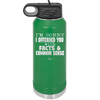 I'm Sorry I've Offended You With Facts and Common Sense - Laser Engraved Stainless Steel Drinkware - 2213 -