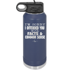 I'm Sorry I've Offended You With Facts and Common Sense - Laser Engraved Stainless Steel Drinkware - 2213 -