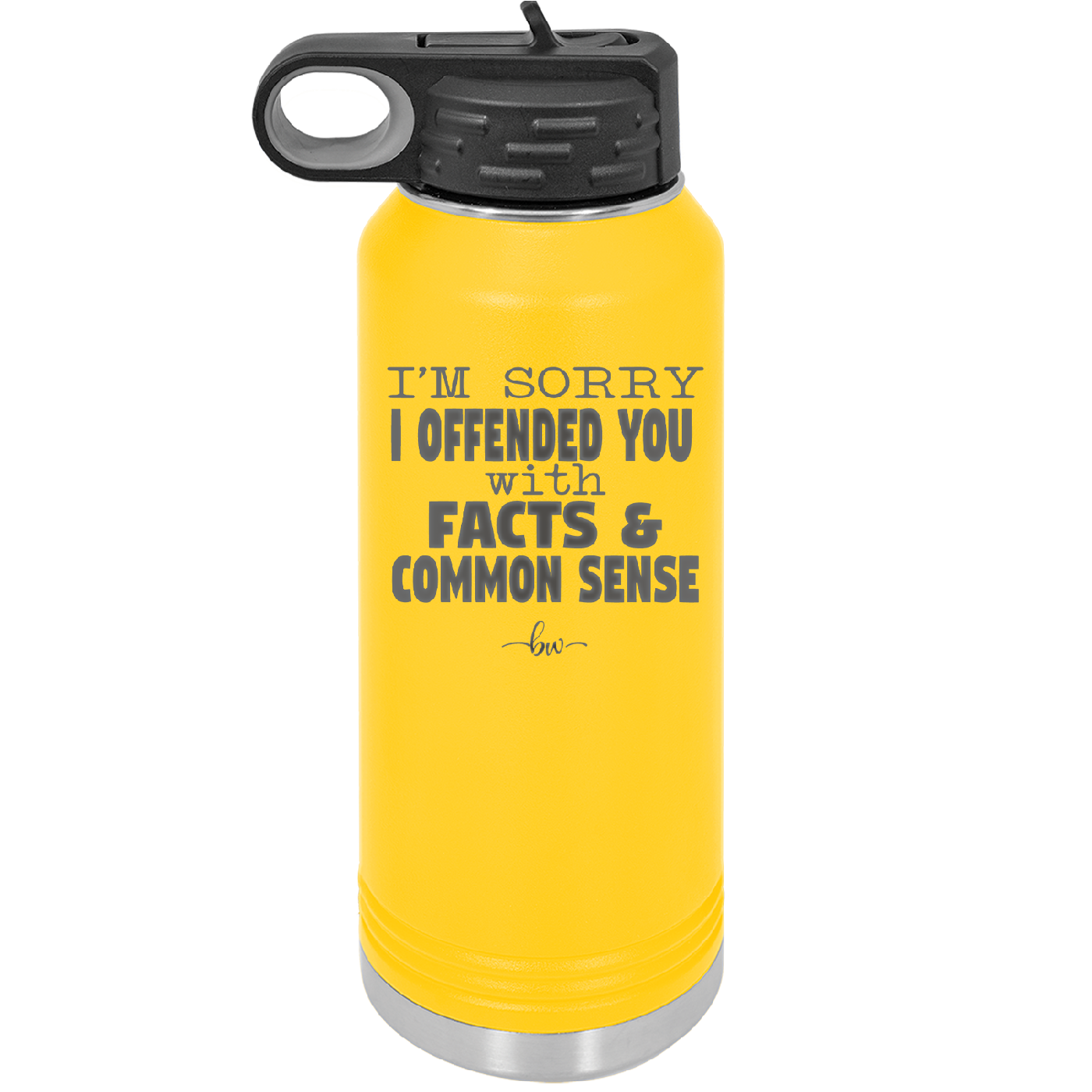 I'm Sorry I've Offended You With Facts and Common Sense - Laser Engraved Stainless Steel Drinkware - 2213 -