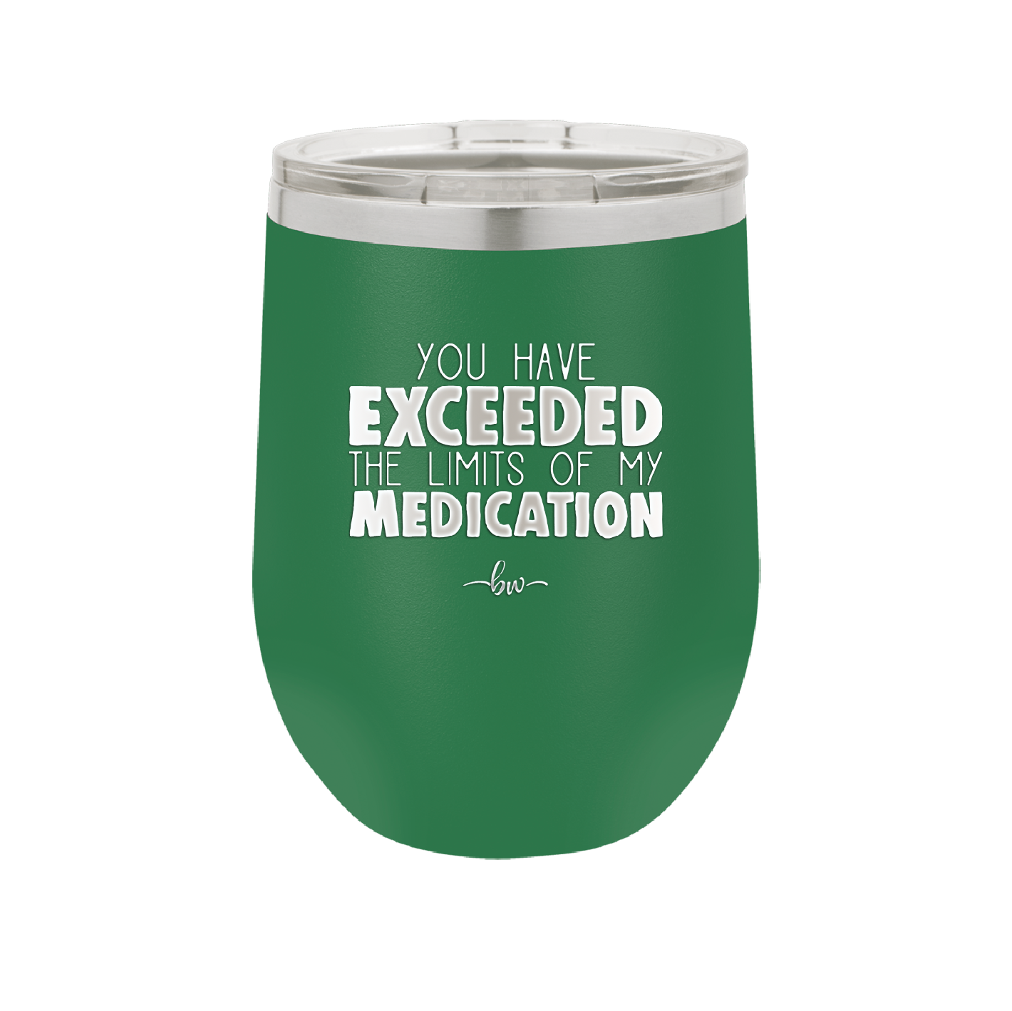 You Have Exceeded the Limits of My Medication - Laser Engraved Stainless Steel Drinkware - 2214 -