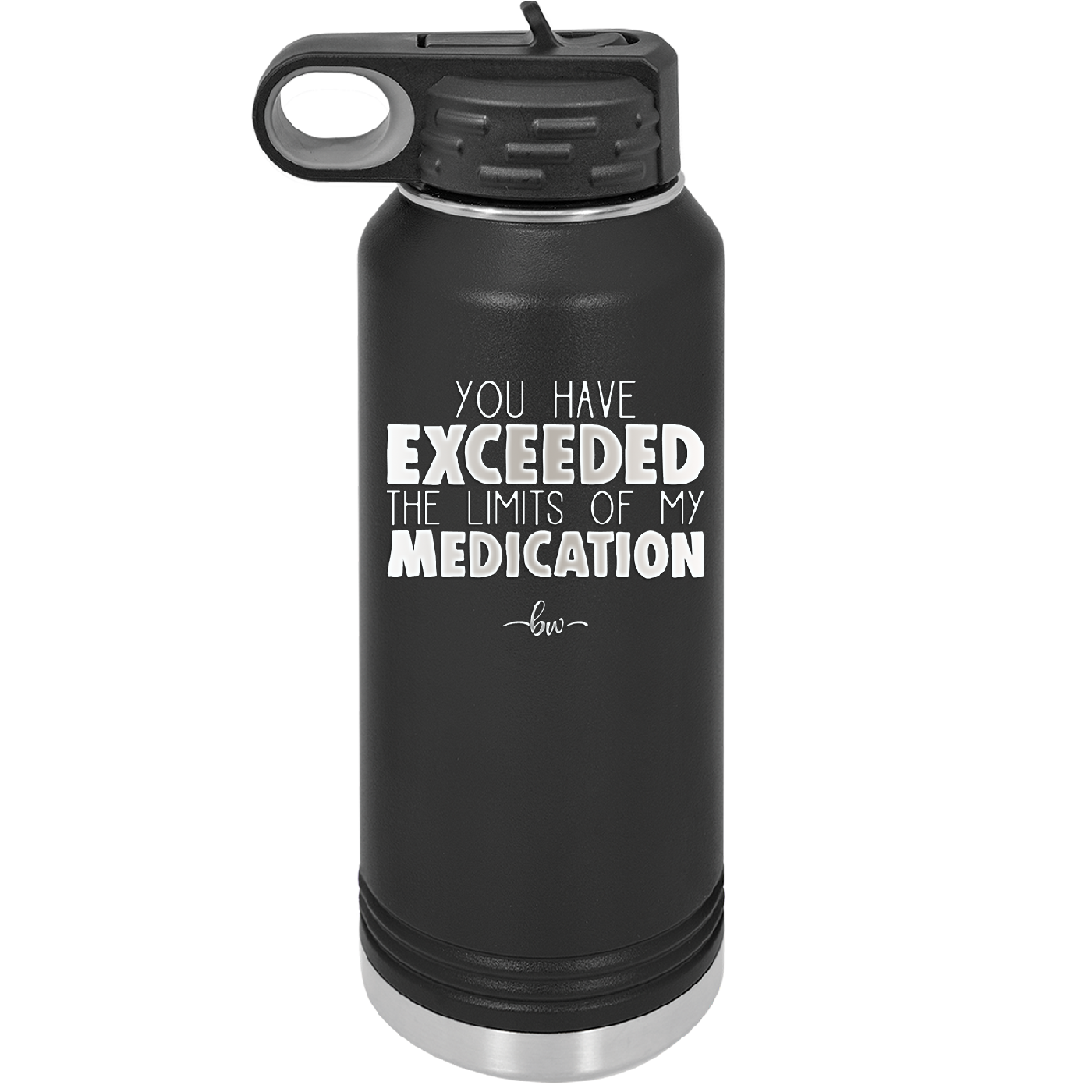 You Have Exceeded the Limits of My Medication - Laser Engraved Stainless Steel Drinkware - 2214 -