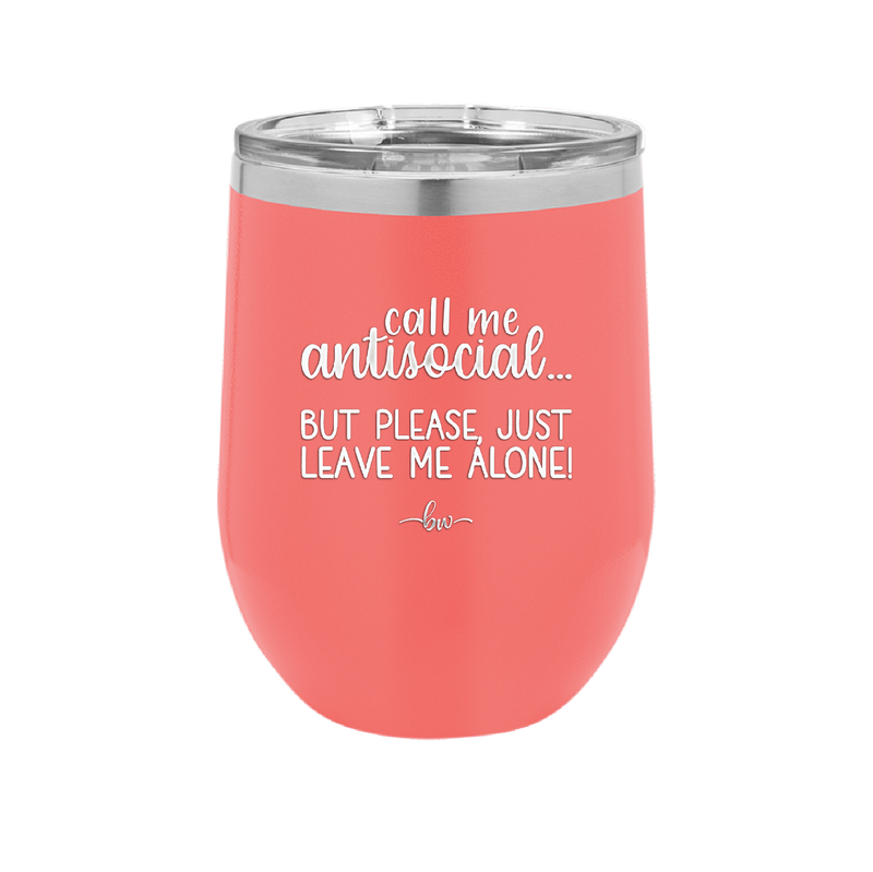 Call Me Antisocial But Please Leave Me Alone - Laser Engraved Stainless Steel Drinkware - 2215 -