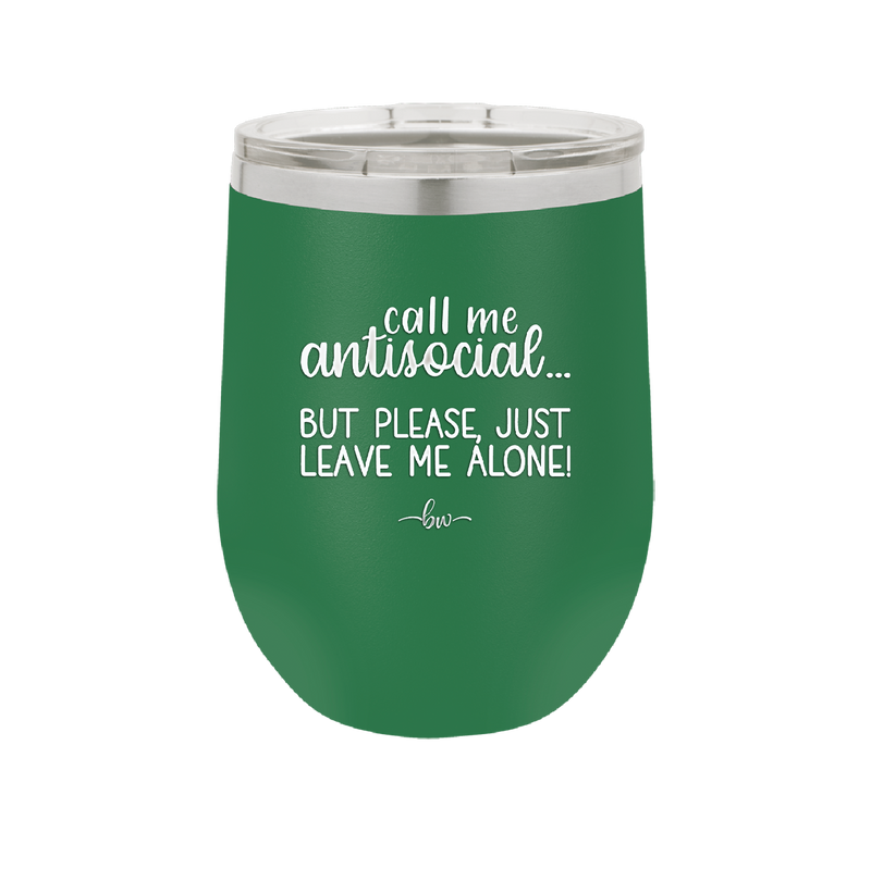 Call Me Antisocial But Please Leave Me Alone - Laser Engraved Stainless Steel Drinkware - 2215 -