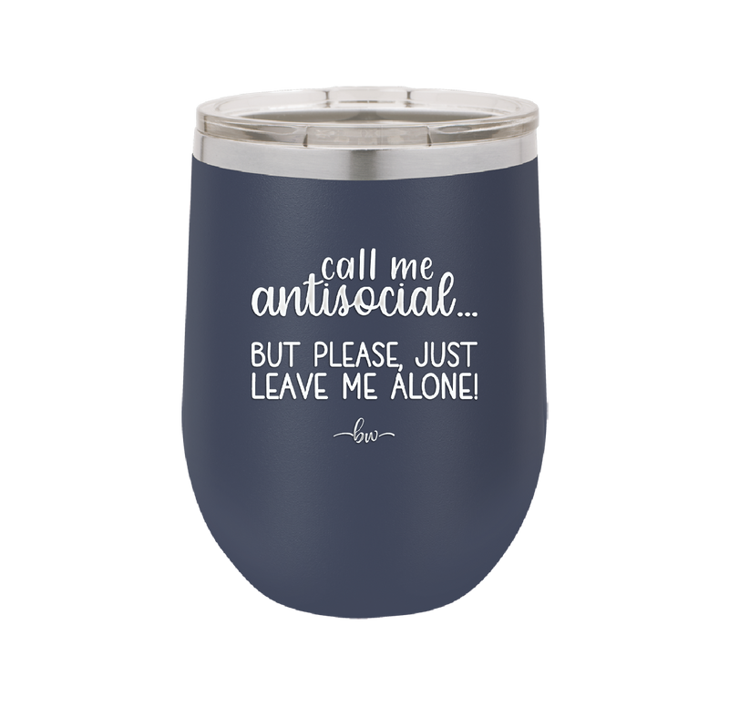 Call Me Antisocial But Please Leave Me Alone - Laser Engraved Stainless Steel Drinkware - 2215 -