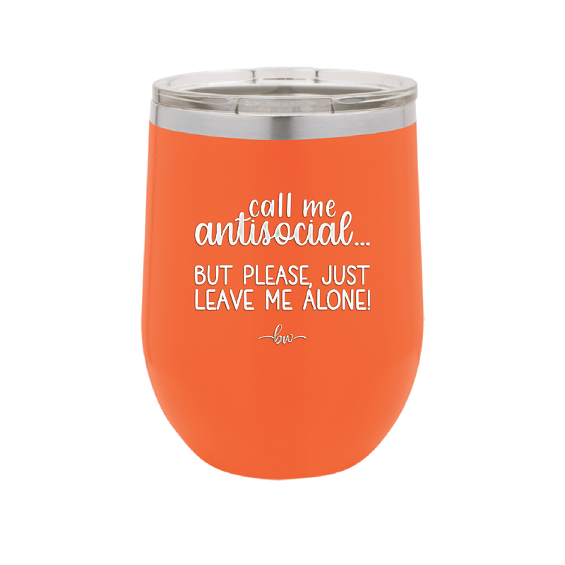Call Me Antisocial But Please Leave Me Alone - Laser Engraved Stainless Steel Drinkware - 2215 -