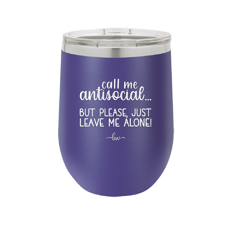 Call Me Antisocial But Please Leave Me Alone - Laser Engraved Stainless Steel Drinkware - 2215 -