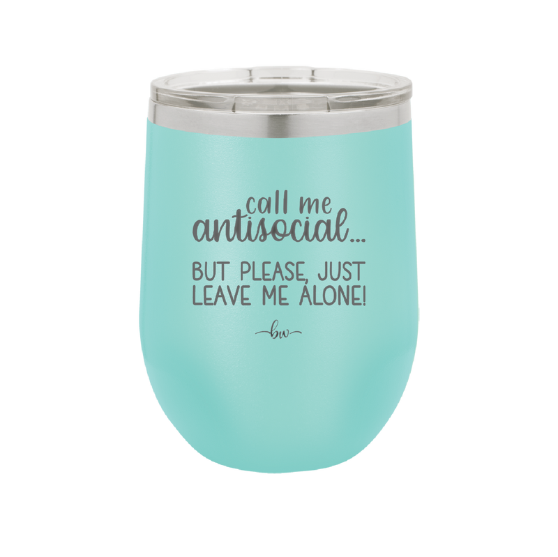 Call Me Antisocial But Please Leave Me Alone - Laser Engraved Stainless Steel Drinkware - 2215 -