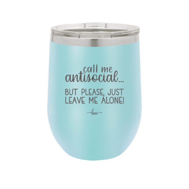 Call Me Antisocial But Please Leave Me Alone - Laser Engraved Stainless Steel Drinkware - 2215 -