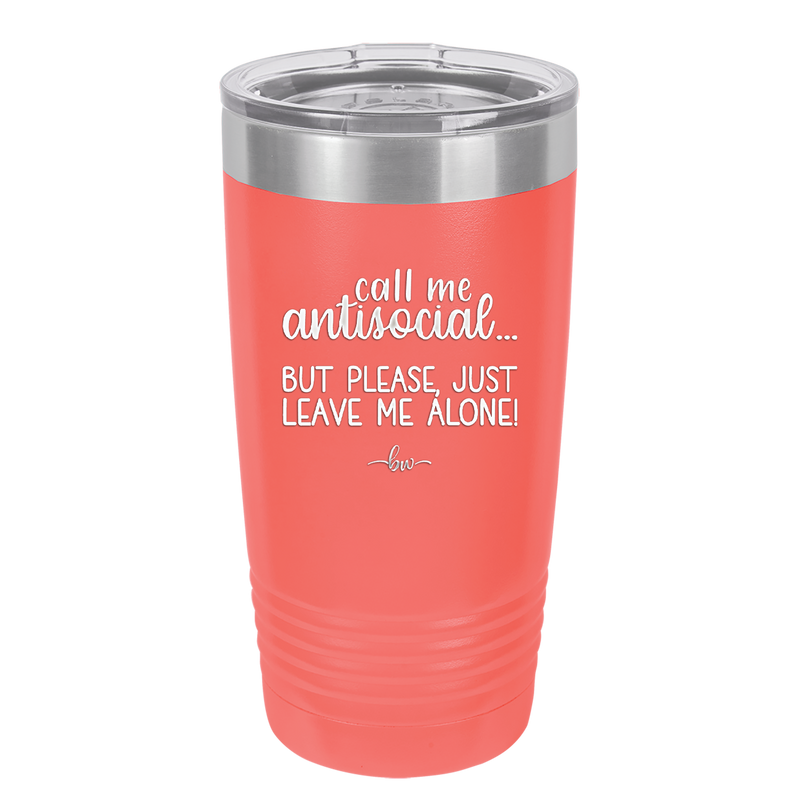 Call Me Antisocial But Please Leave Me Alone - Laser Engraved Stainless Steel Drinkware - 2215 -