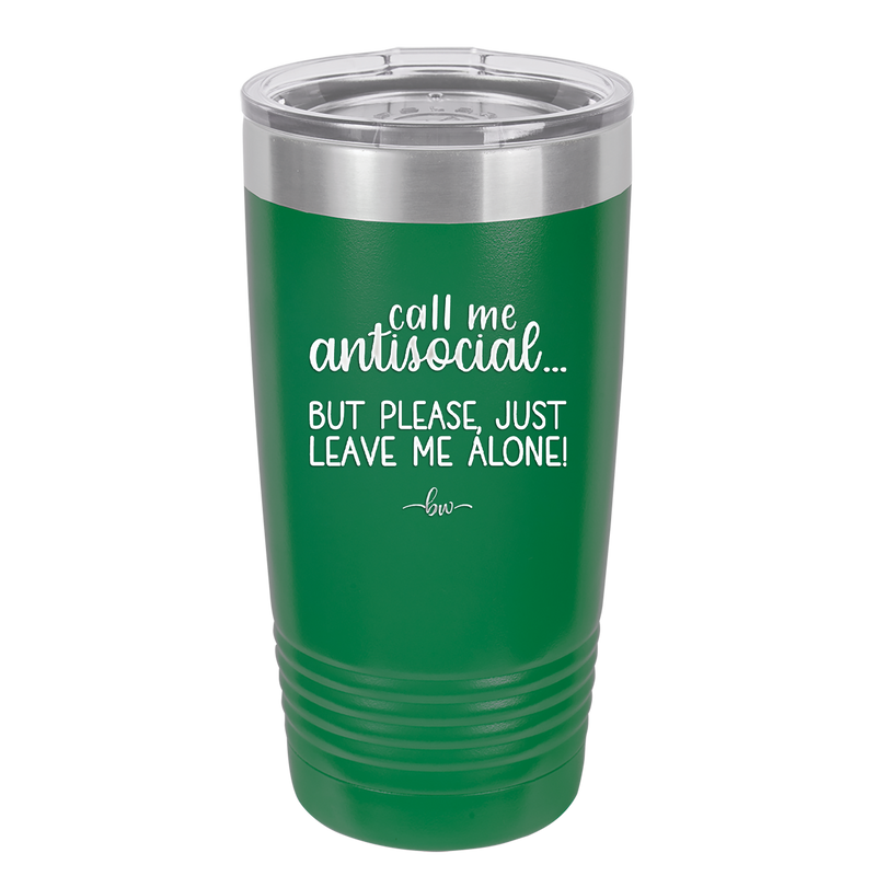 Call Me Antisocial But Please Leave Me Alone - Laser Engraved Stainless Steel Drinkware - 2215 -