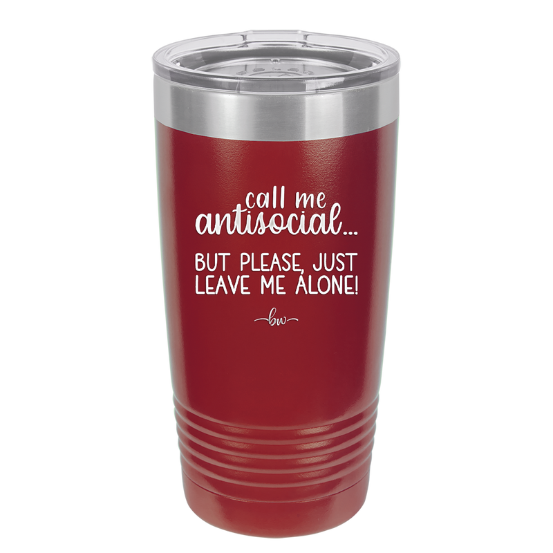 Call Me Antisocial But Please Leave Me Alone - Laser Engraved Stainless Steel Drinkware - 2215 -
