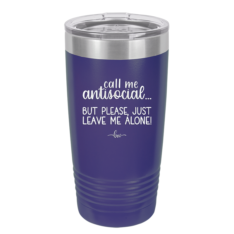 Call Me Antisocial But Please Leave Me Alone - Laser Engraved Stainless Steel Drinkware - 2215 -
