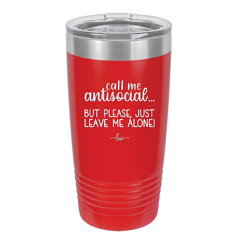 Call Me Antisocial But Please Leave Me Alone - Laser Engraved Stainless Steel Drinkware - 2215 -